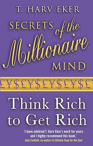 Secrets of the Millionaire Mind: Think Rich to Get Rich